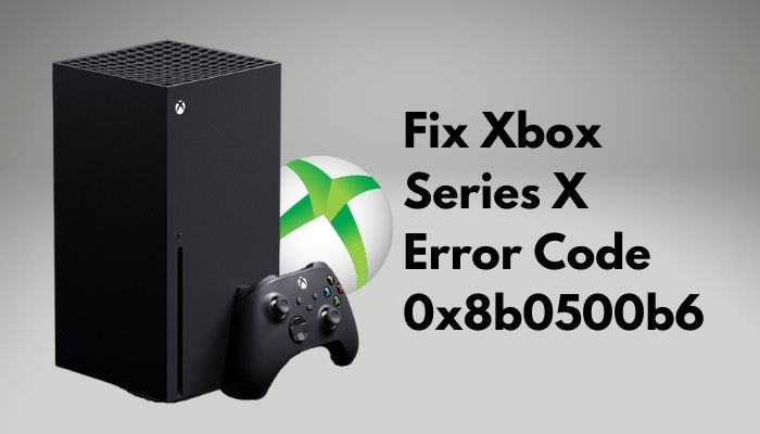 Xbox series s ошибка подключения How to fix Xbox Error Code 0x8b0500b6 2024 Fix
