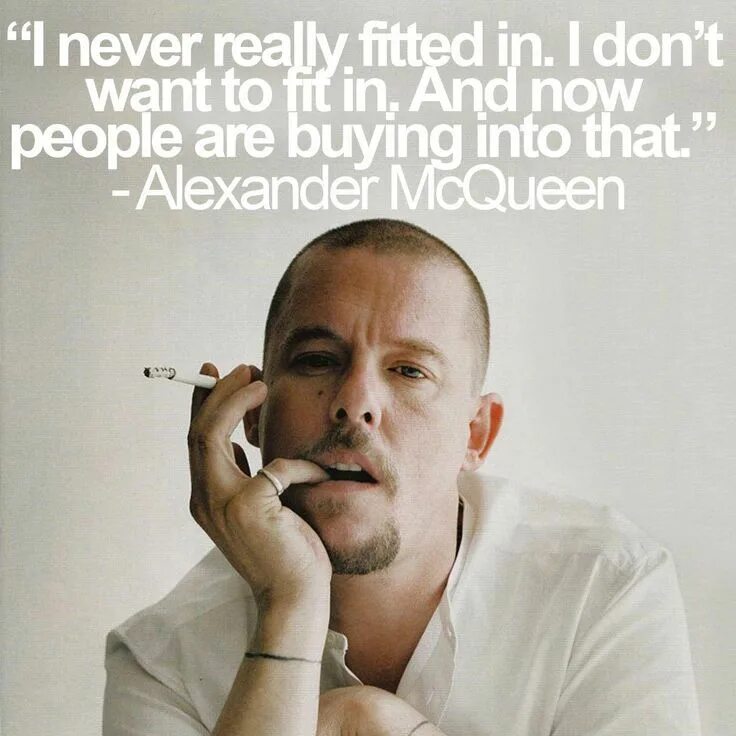 Александр маккуин фото "I never really fitted in. I don’t want to fit in. And now people are buying int