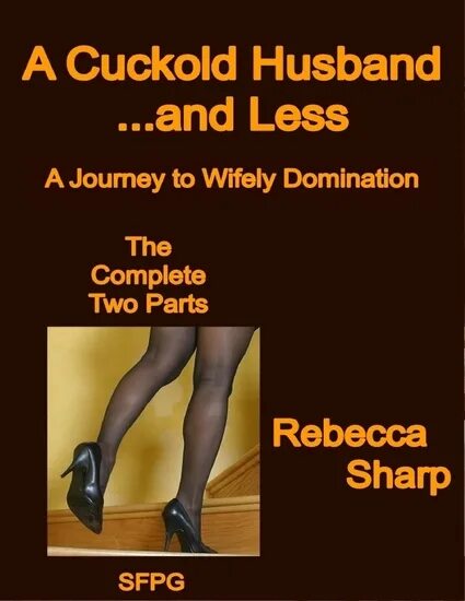 Куколд нижний фото A Cuckold Husband and Less - The Complete Two Parts - A Journey to Wifely Domina