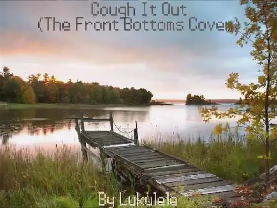 Озеро сток фото Cough It Out (The Front Bottoms Cover) - YouTube
