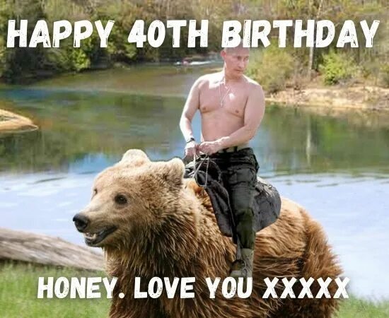 Путин на медведе фото в хорошем качестве Happy 40th Birthday Memes: Funny 40th Birthday Memes for Him/Her