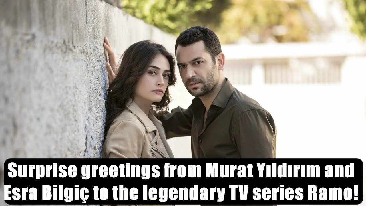 Рамо турецкий сериал актеры фото Surprise greetings from Murat Yıldırım and Esra Bilgiç to the legendary TV serie